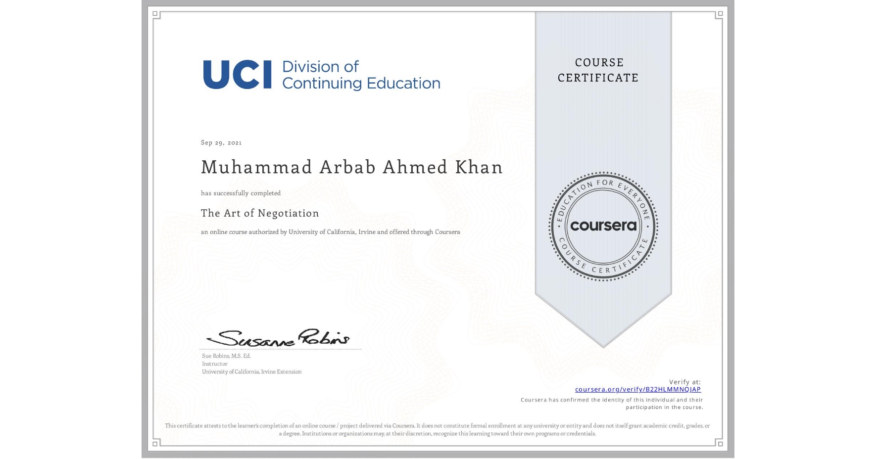 View certificate for Muhammad Arbab Ahmed Khan, The Art of Negotiation, an online non-credit course authorized by University of California, Irvine and offered through Coursera