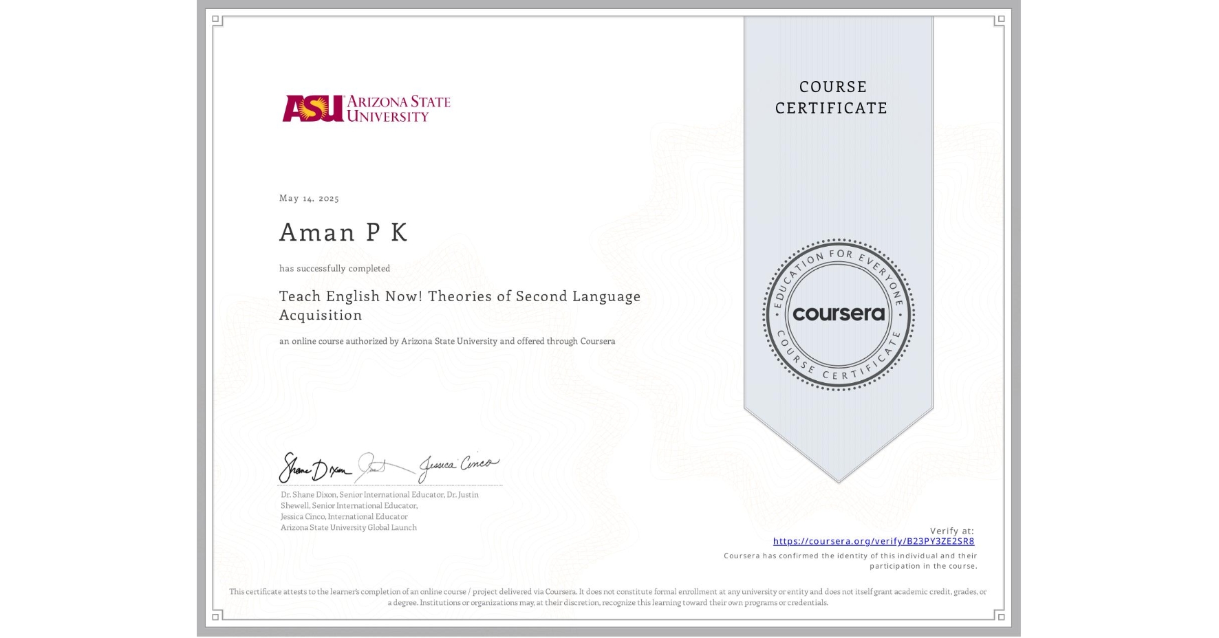 View certificate for Aman P K, Teach English Now! Theories of Second Language Acquisition, an online non-credit course authorized by Arizona State University and offered through Coursera