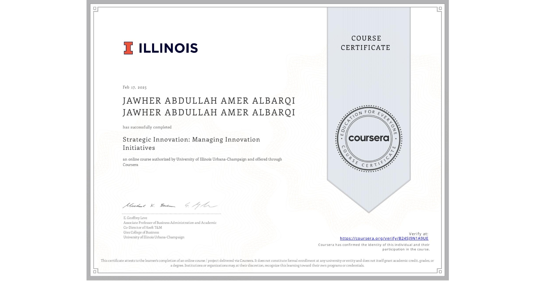 View certificate for JAWHER ABDULLAH AMER ALBARQI JAWHER ABDULLAH AMER ALBARQI, Strategic Innovation: Managing Innovation Initiatives, an online non-credit course authorized by University of Illinois Urbana-Champaign and offered through Coursera