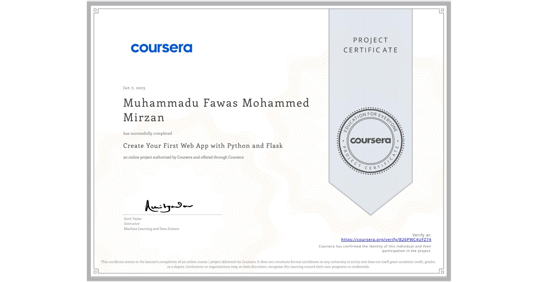 View certificate for Muhammadu Fawas Mohammed Mirzan, Create Your First Web App with Python and Flask, an online non-credit course authorized by Coursera and offered through Coursera