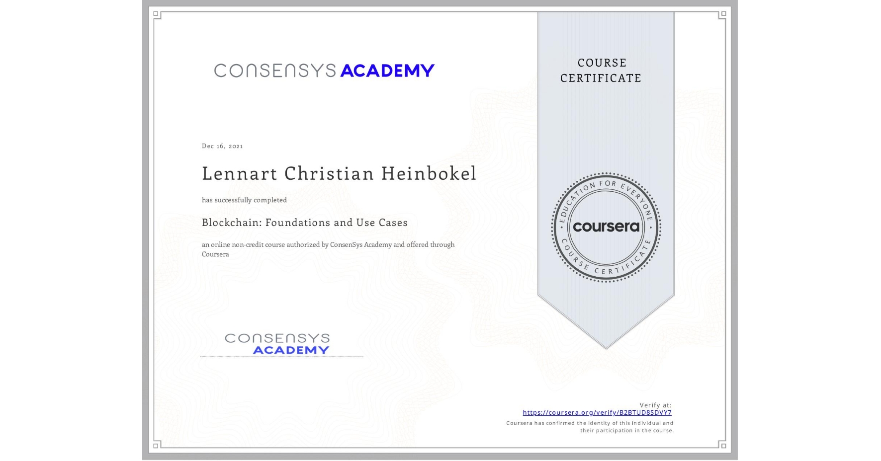 View certificate for Lennart Christian Heinbokel, Blockchain: Foundations and Use Cases, an online non-credit course authorized by ConsenSys Academy and offered through Coursera