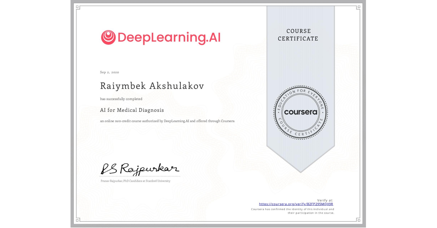 View certificate for Raiymbek Akshulakov, AI for Medical Diagnosis, an online non-credit course authorized by DeepLearning.AI and offered through Coursera