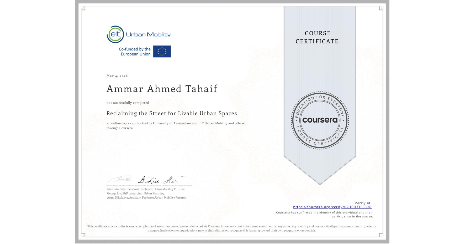 View certificate for Ammar Ahmed Tahaif, Reclaiming the Street for Livable Urban Spaces, an online non-credit course authorized by University of Amsterdam & EIT Urban Mobility and offered through Coursera