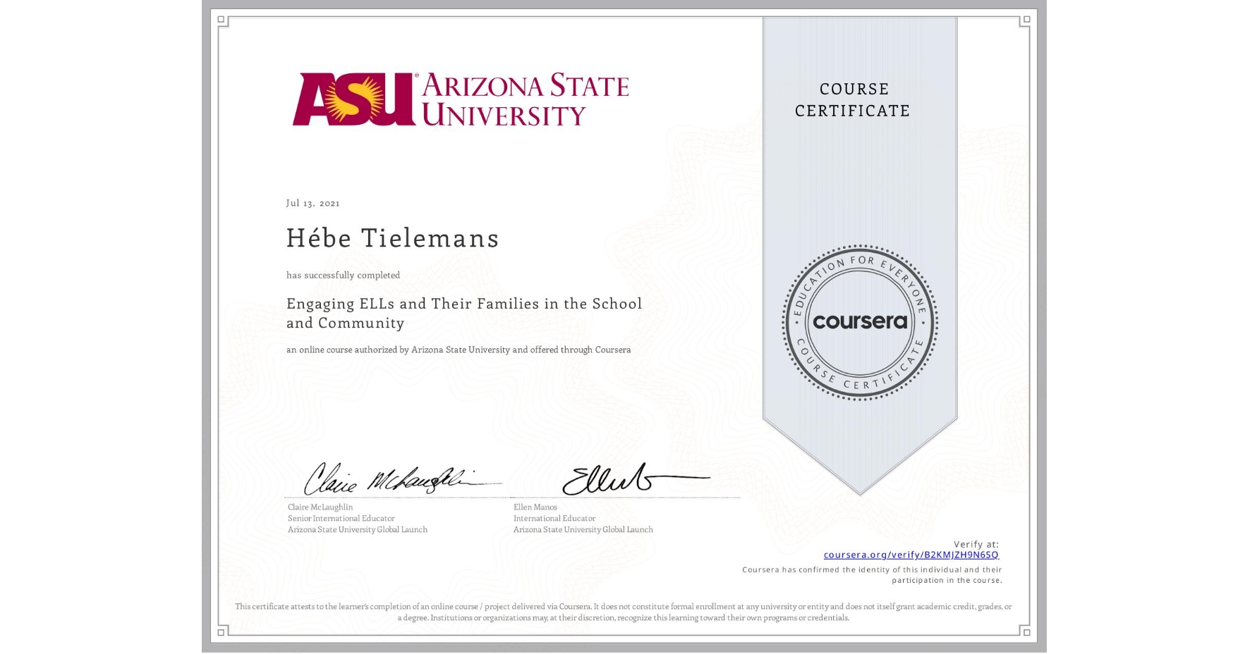 View certificate for Hébe Tielemans, Engaging ELLs and Their Families in the School and Community, an online non-credit course authorized by Arizona State University and offered through Coursera