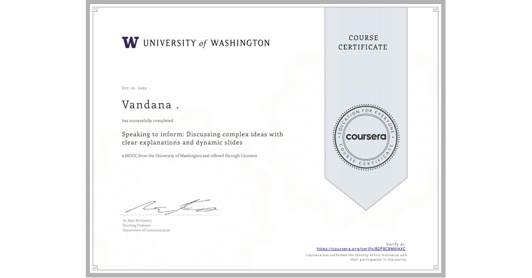 View certificate for Vandana ., Speaking to inform:  Discussing complex ideas with clear explanations and dynamic slides, an online non-credit course authorized by University of Washington and offered through Coursera
