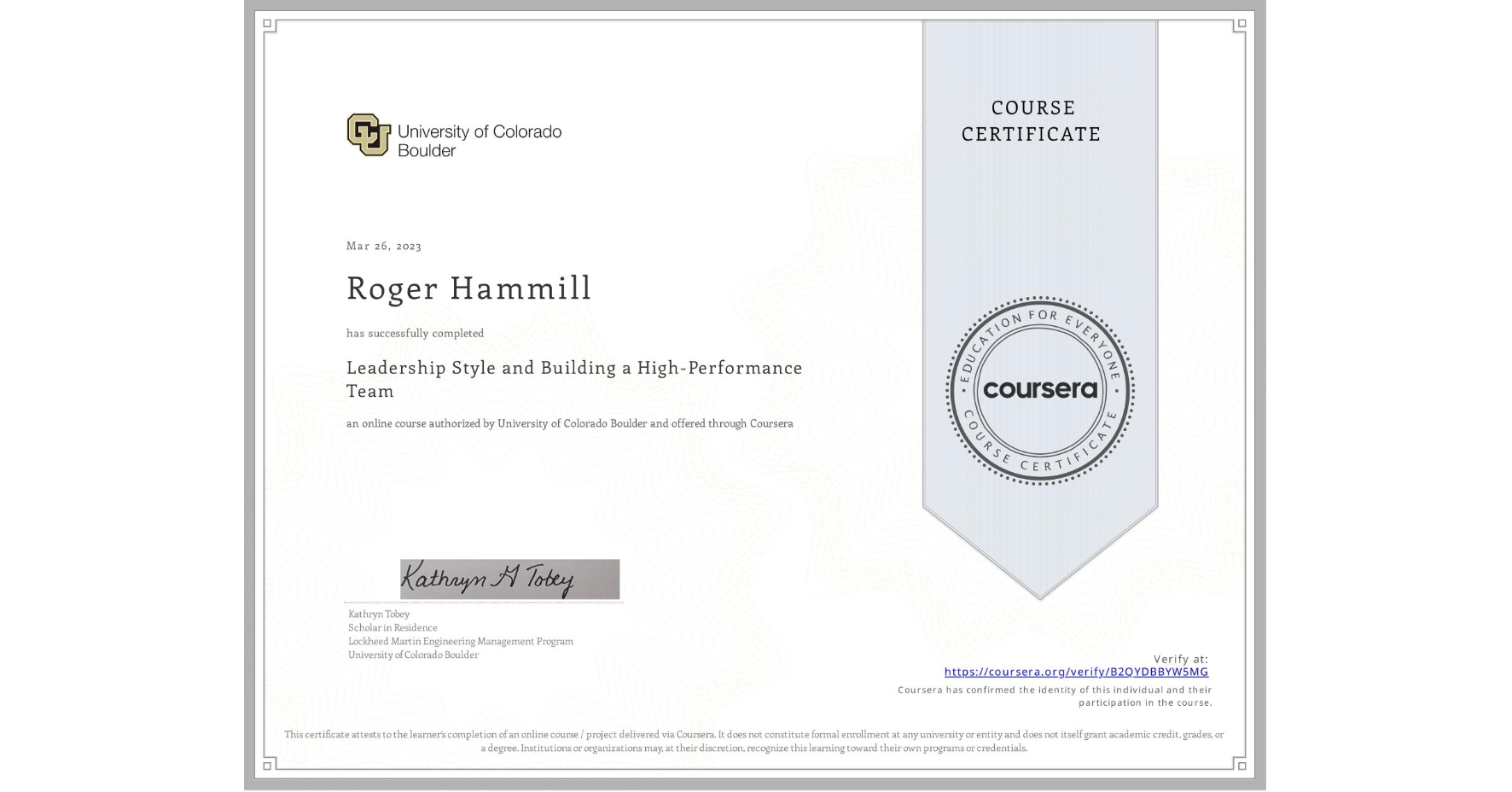 View certificate for Roger Hammill, Leadership Style and Building a High-Performance Team, an online non-credit course authorized by University of Colorado Boulder and offered through Coursera