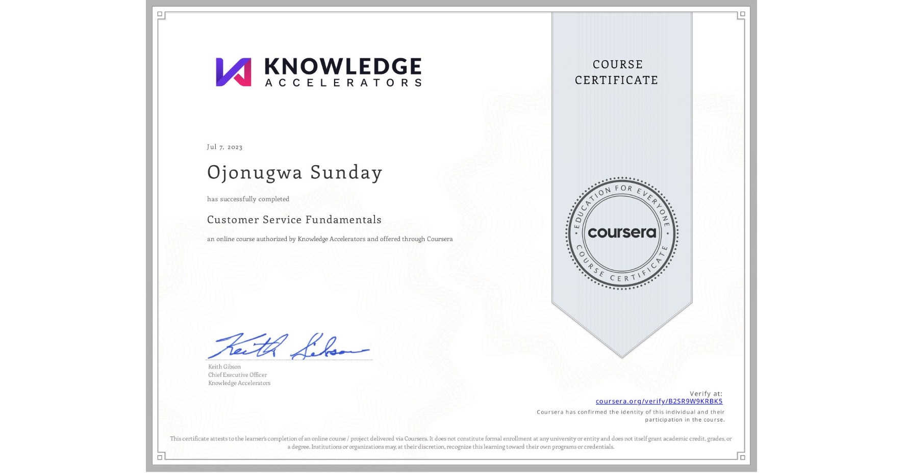 View certificate for Ojonugwa Sunday, Customer Service Fundamentals, an online non-credit course authorized by Knowledge Accelerators and offered through Coursera