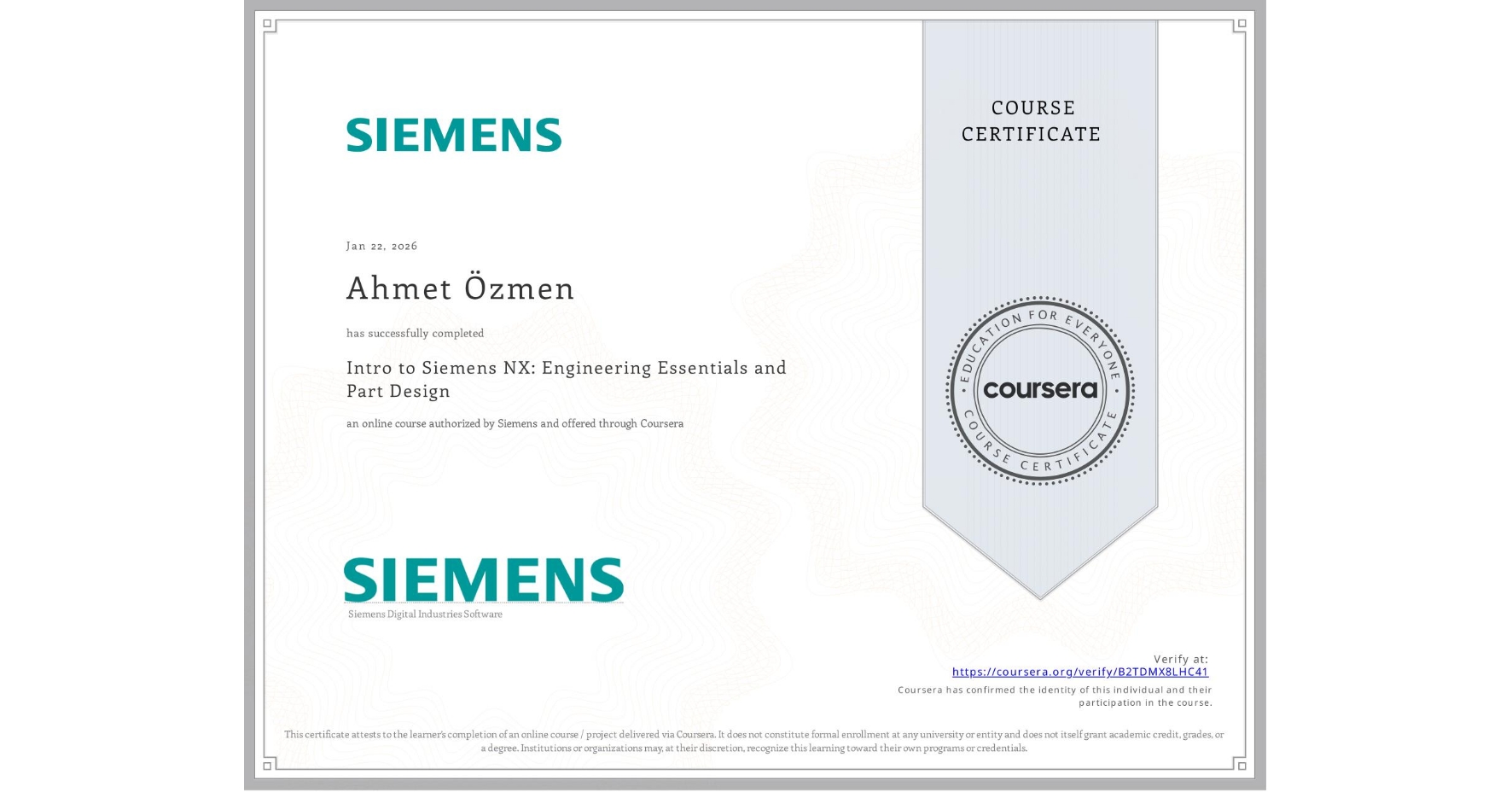View certificate for Ahmet Özmen, Intro to Siemens NX: Engineering Essentials and Part Design, an online non-credit course authorized by Siemens and offered through Coursera