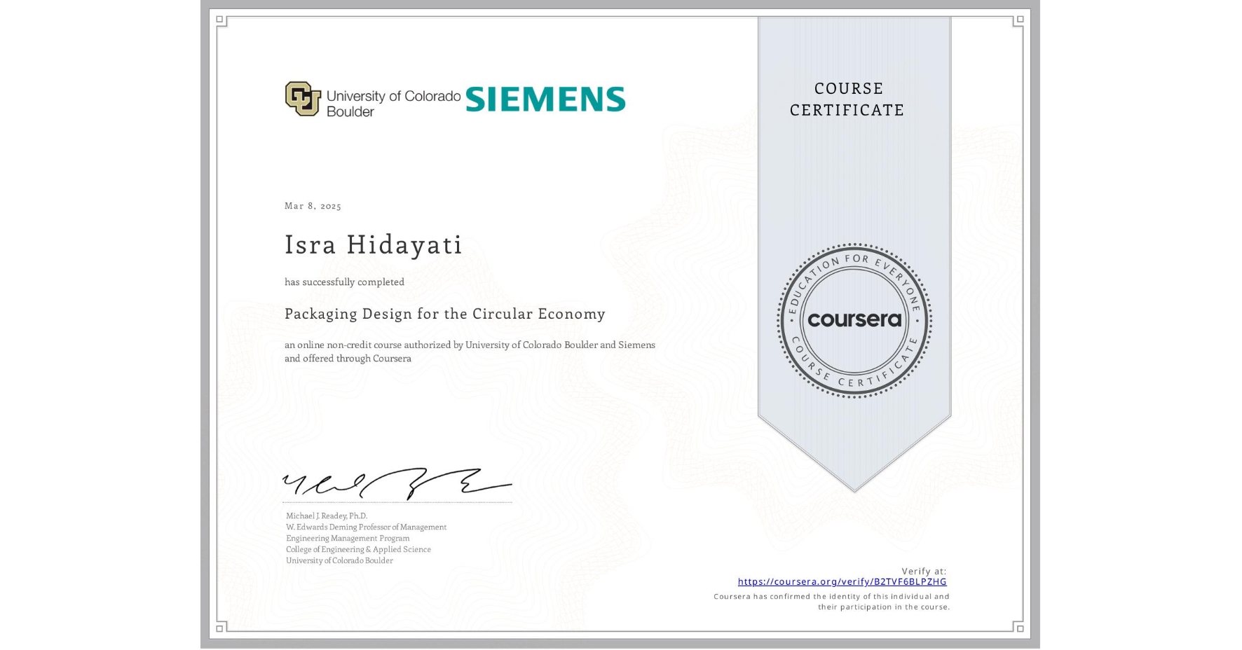 View certificate for Isra Hidayati, Packaging Design for the Circular Economy, an online non-credit course authorized by University of Colorado Boulder & Siemens and offered through Coursera