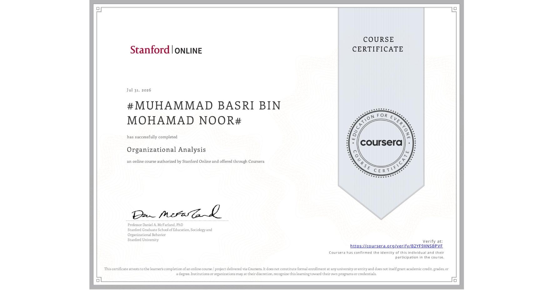 View certificate for #MUHAMMAD BASRI BIN MOHAMAD NOOR#, Organizational Analysis , an online non-credit course authorized by Stanford Online and offered through Coursera