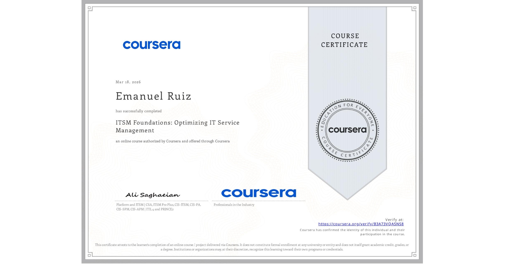 View certificate for Emanuel Ruiz, ITSM Foundations: Optimizing IT Service Management, an online non-credit course authorized by Coursera and offered through Coursera