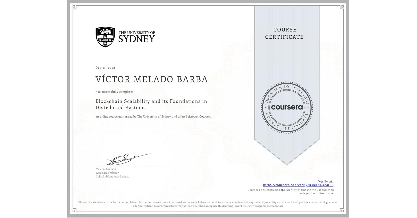 View certificate for VÍCTOR MELADO BARBA, Blockchain Scalability and its Foundations in Distributed Systems, an online non-credit course authorized by The University of Sydney and offered through Coursera