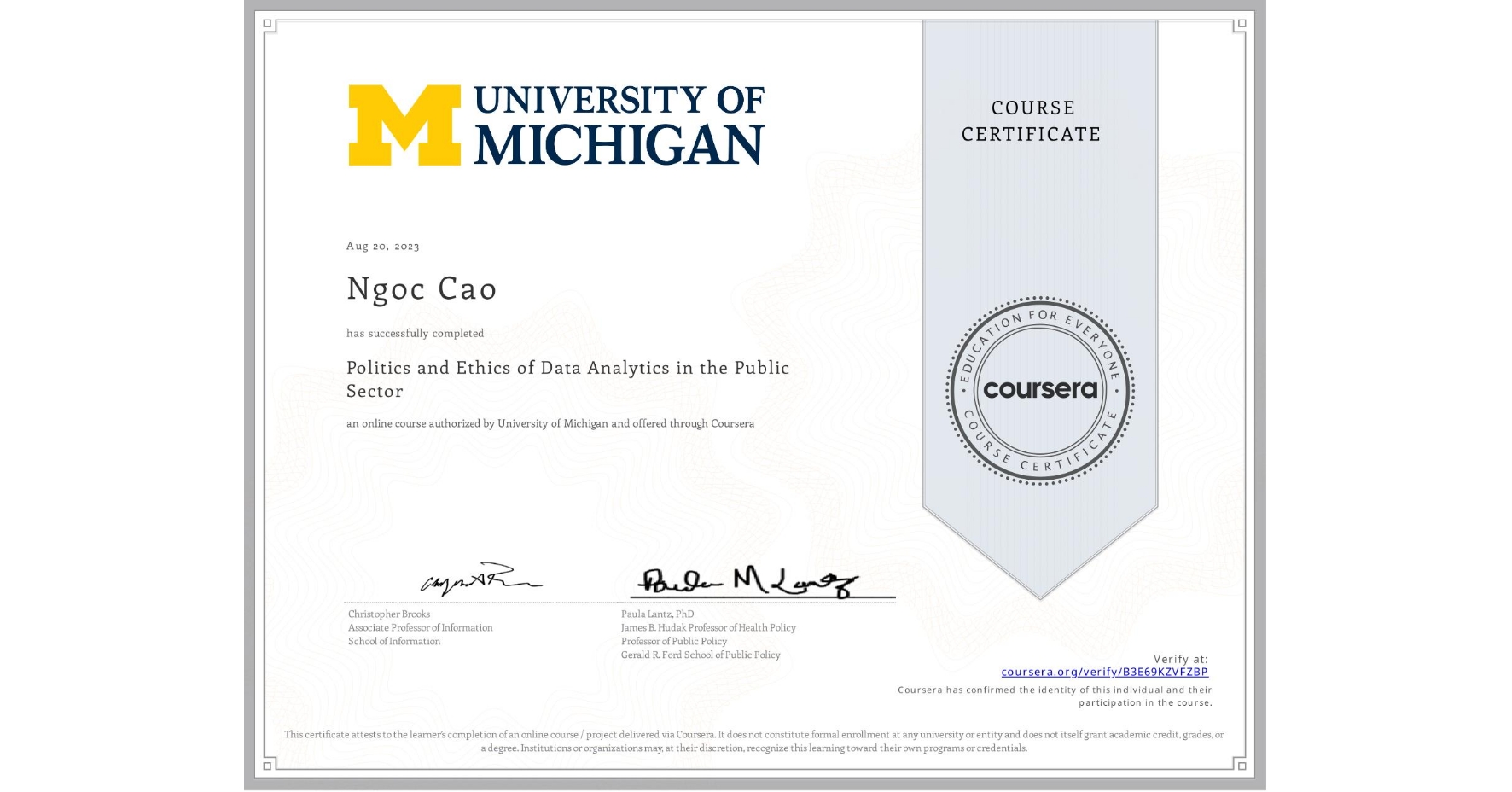 View certificate for Ngoc Cao, Politics and Ethics of Data Analytics in the Public Sector, an online non-credit course authorized by University of Michigan and offered through Coursera