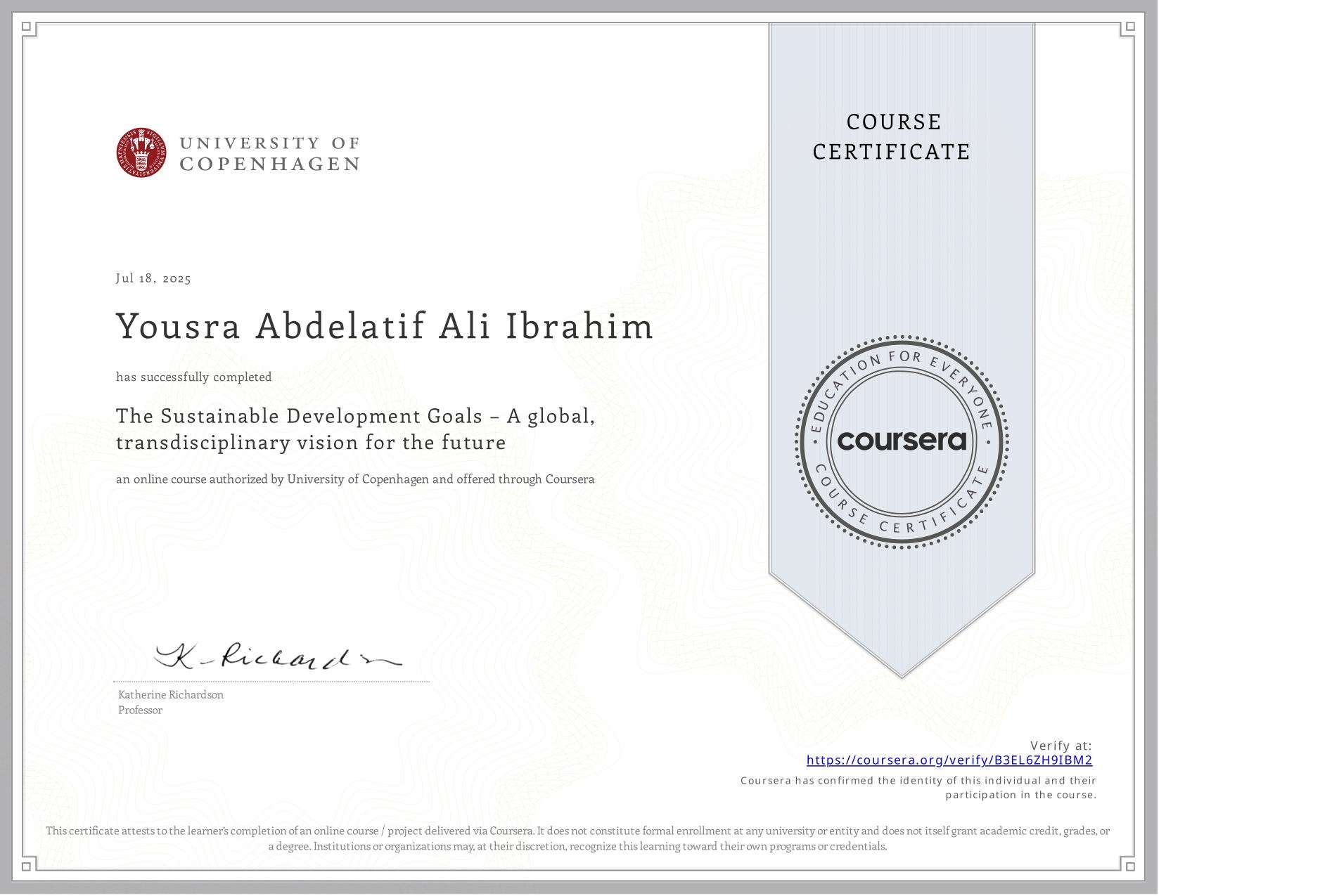 View certificate for Yousra Abdelatif Ali Ibrahim , The Sustainable Development Goals – A global, transdisciplinary vision for the future, an online non-credit course authorized by University of Copenhagen and offered through Coursera