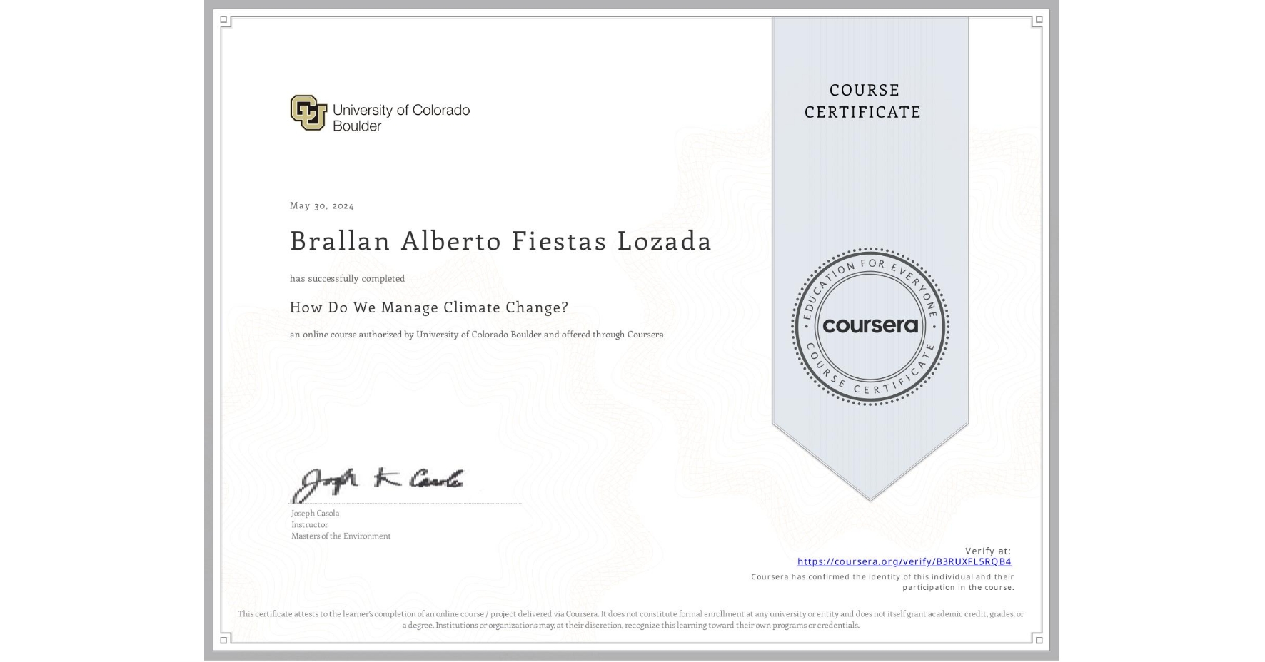 View certificate for Brallan Alberto Fiestas Lozada, How Do We Manage Climate Change?, an online non-credit course authorized by University of Colorado Boulder and offered through Coursera