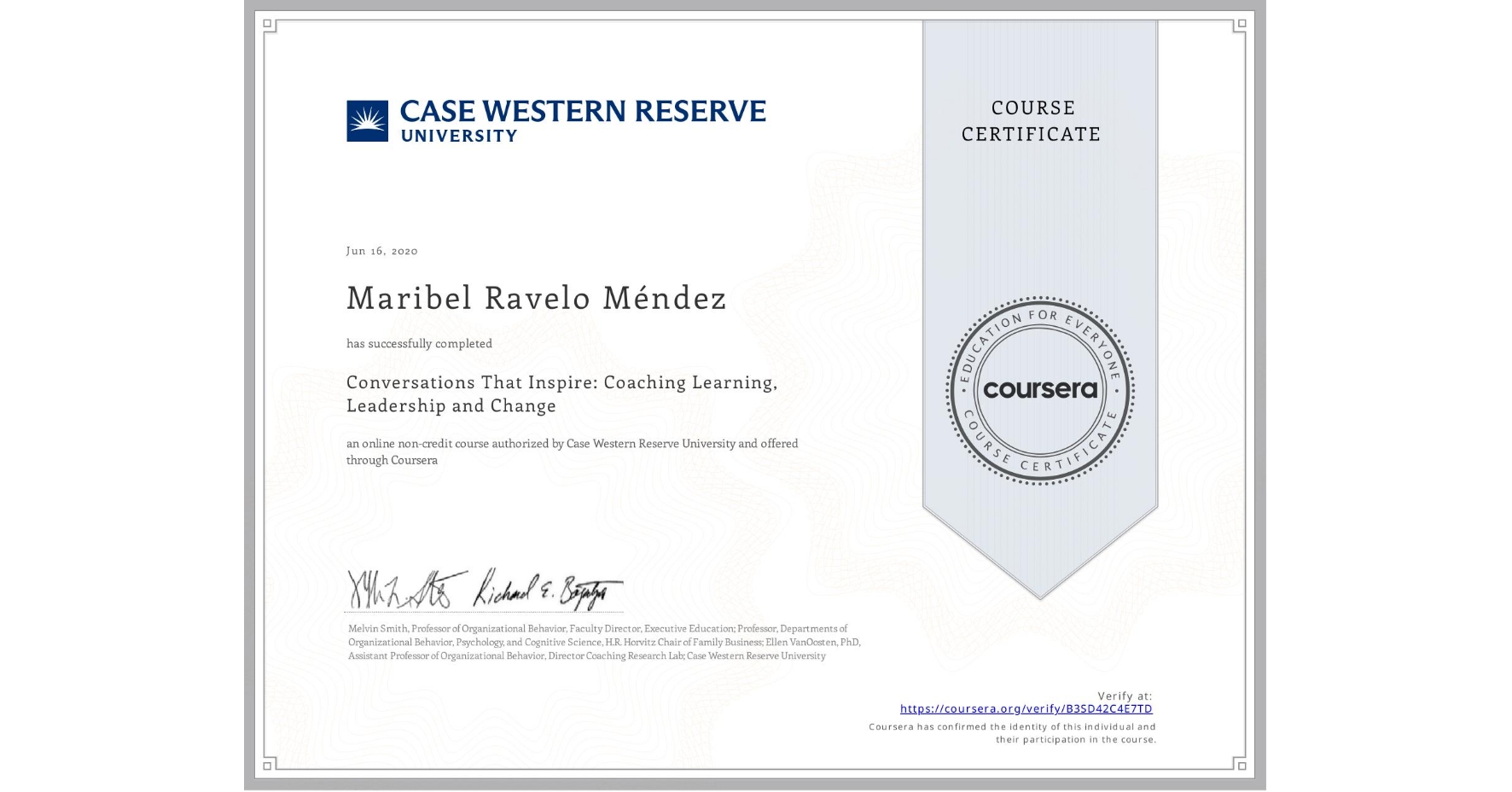 View certificate for Maribel Ravelo Méndez, Conversations That Inspire: Coaching Learning, Leadership and Change, an online non-credit course authorized by Case Western Reserve University and offered through Coursera