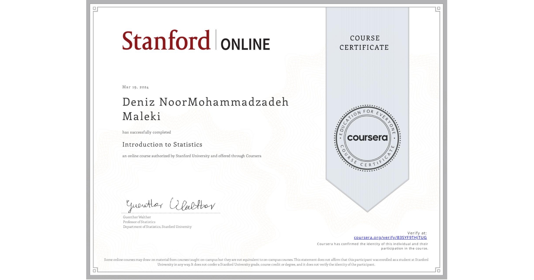 View certificate for Deniz NoorMohammadzadeh Maleki, Introduction to Statistics, an online non-credit course authorized by Stanford University and offered through Coursera