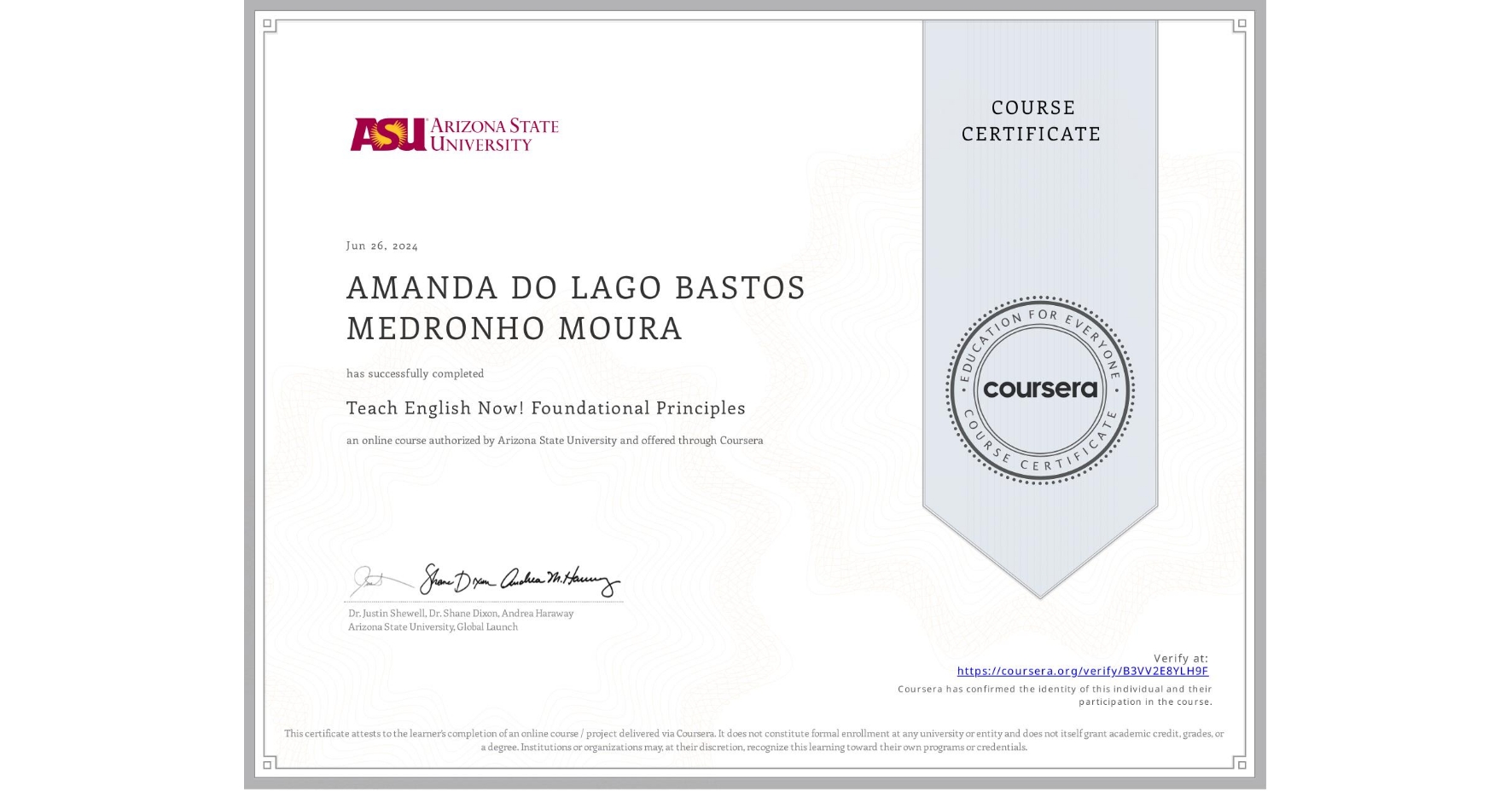 View certificate for AMANDA DO LAGO BASTOS MEDRONHO MOURA, Teach English Now! Foundational Principles, an online non-credit course authorized by Arizona State University and offered through Coursera