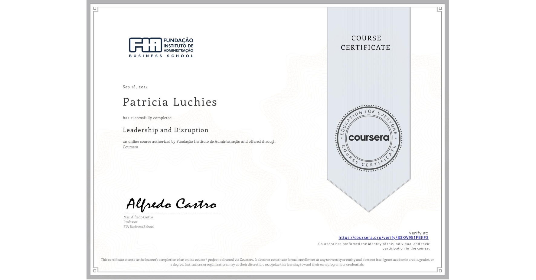 View certificate for Patricia Luchies, Leadership and Disruption, an online non-credit course authorized by Fundação Instituto de Administração and offered through Coursera