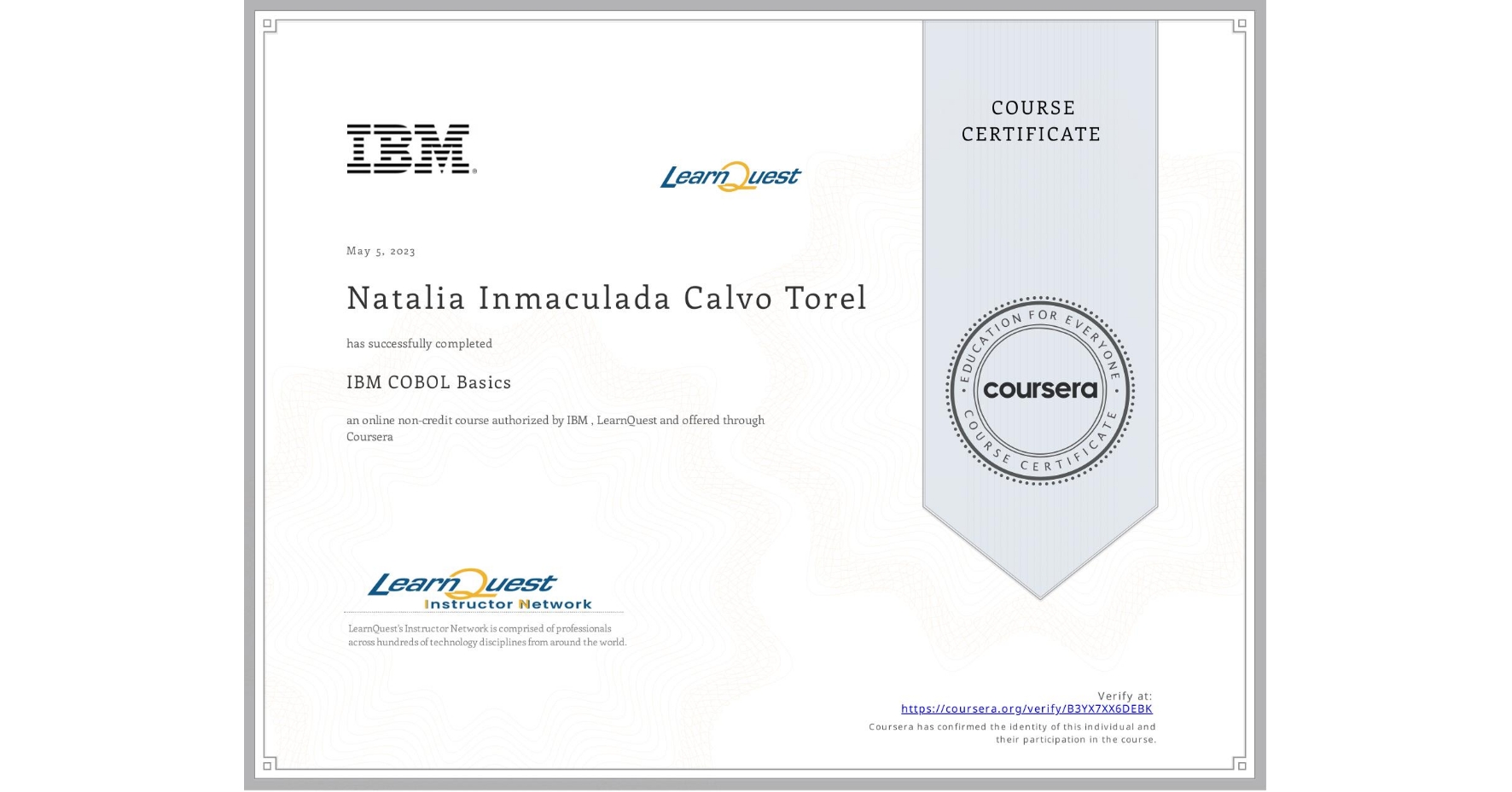 View certificate for Natalia Inmaculada Calvo Torel, IBM COBOL Basics, an online non-credit course authorized by IBM  & LearnQuest and offered through Coursera