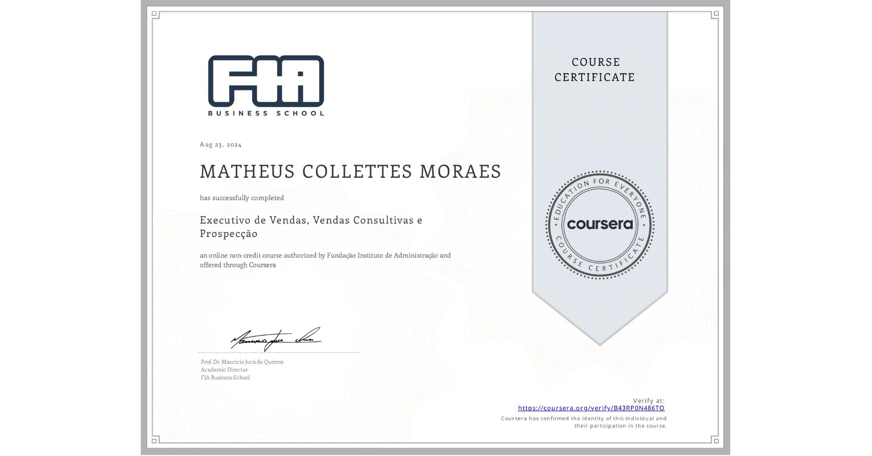 View certificate for MATHEUS COLLETTES MORAES , Executivo de Vendas, Vendas Consultivas e Prospecção, an online non-credit course authorized by Fundação Instituto de Administração and offered through Coursera