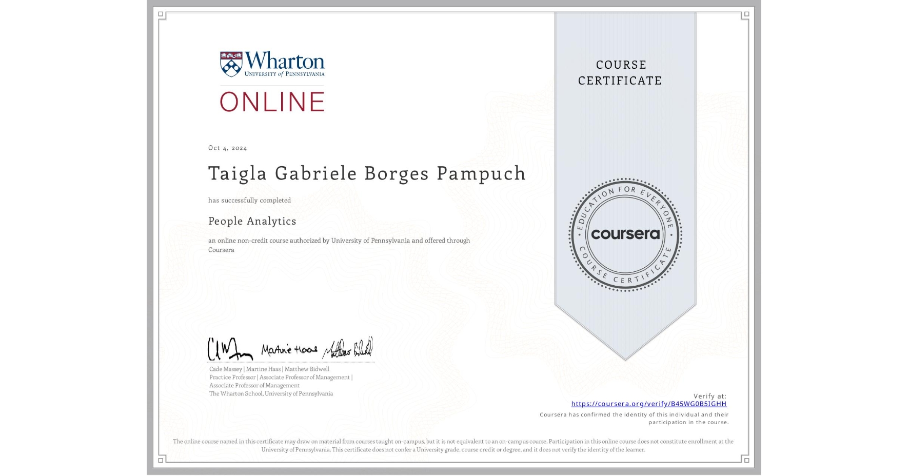 View certificate for Taigla Gabriele Borges Pampuch, People Analytics, an online non-credit course authorized by University of Pennsylvania and offered through Coursera