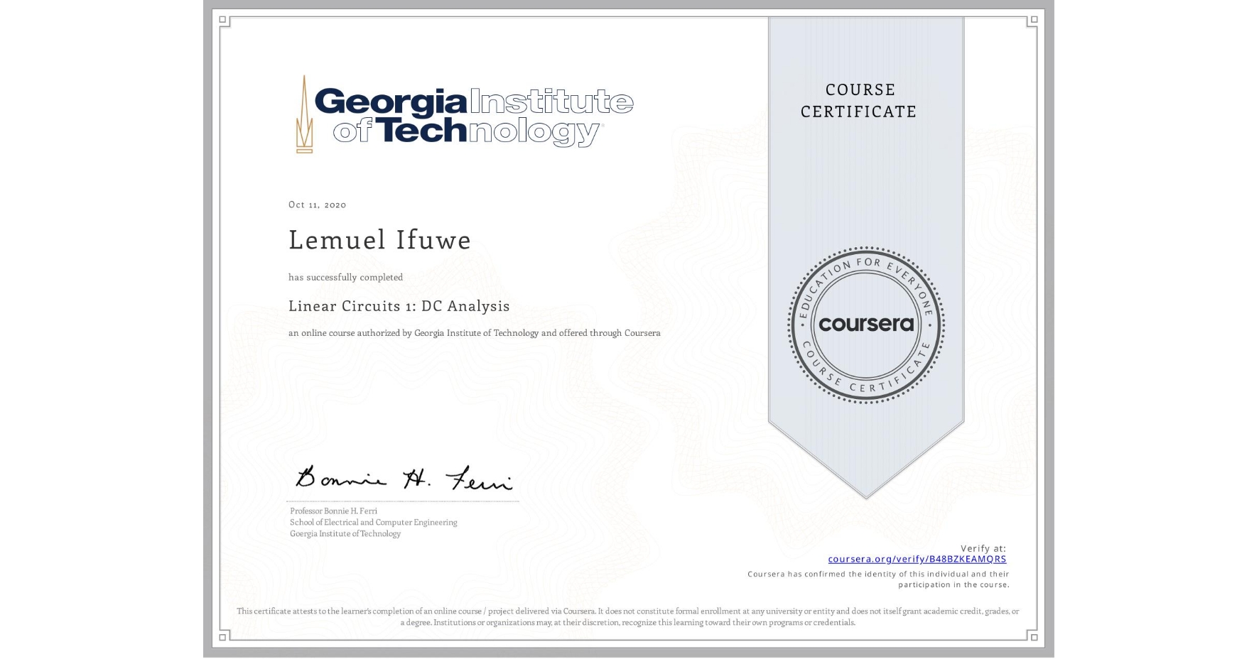 View certificate for Lemuel Ifuwe, Linear Circuits 1: DC Analysis, an online non-credit course authorized by Georgia Institute of Technology and offered through Coursera