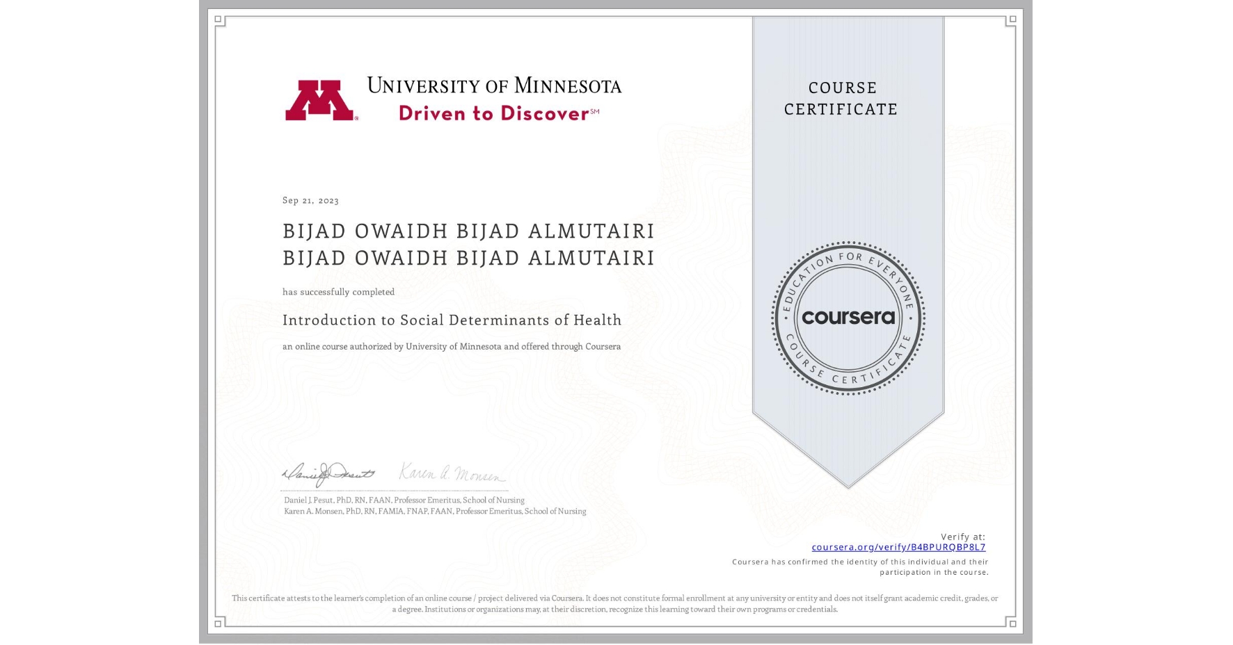 View certificate for BIJAD OWAIDH BIJAD ALMUTAIRI BIJAD OWAIDH BIJAD ALMUTAIRI, Introduction to Social Determinants of Health, an online non-credit course authorized by University of Minnesota and offered through Coursera