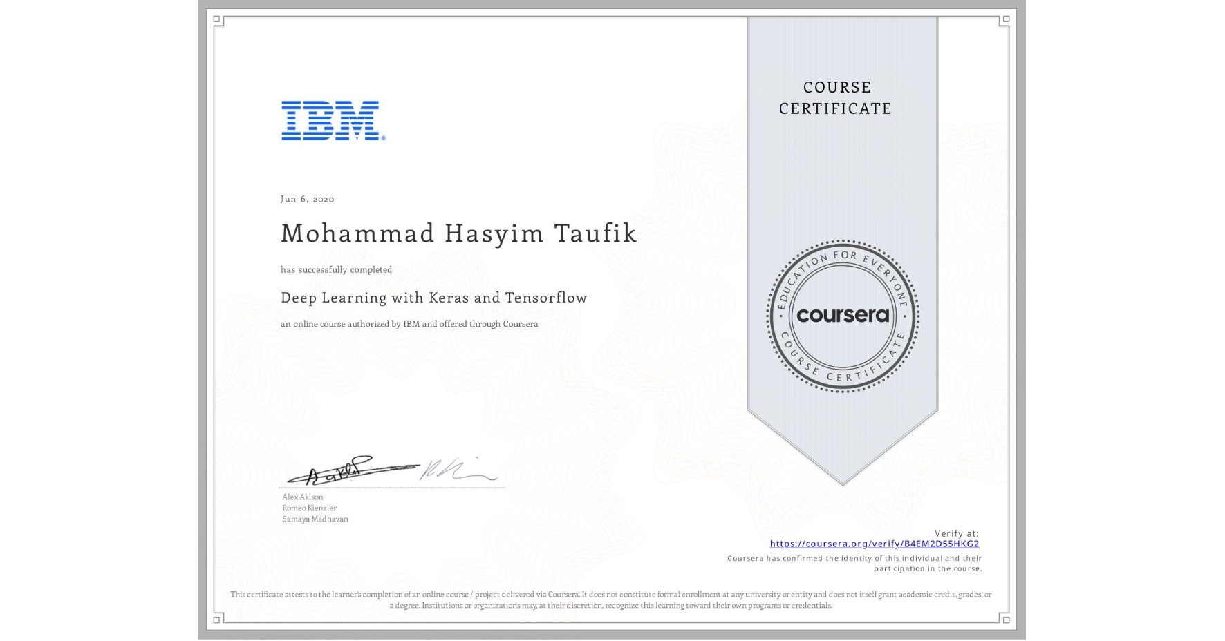 View certificate for Mohammad Hasyim Taufik, Deep Learning with Keras and Tensorflow, an online non-credit course authorized by IBM and offered through Coursera