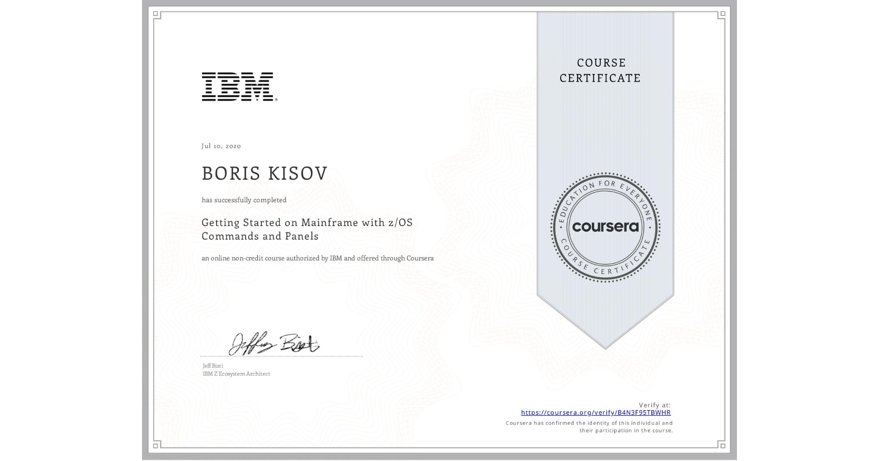 View certificate for BORIS KISOV, Getting Started on Mainframe with z/OS Commands and Panels, an online non-credit course authorized by IBM and offered through Coursera