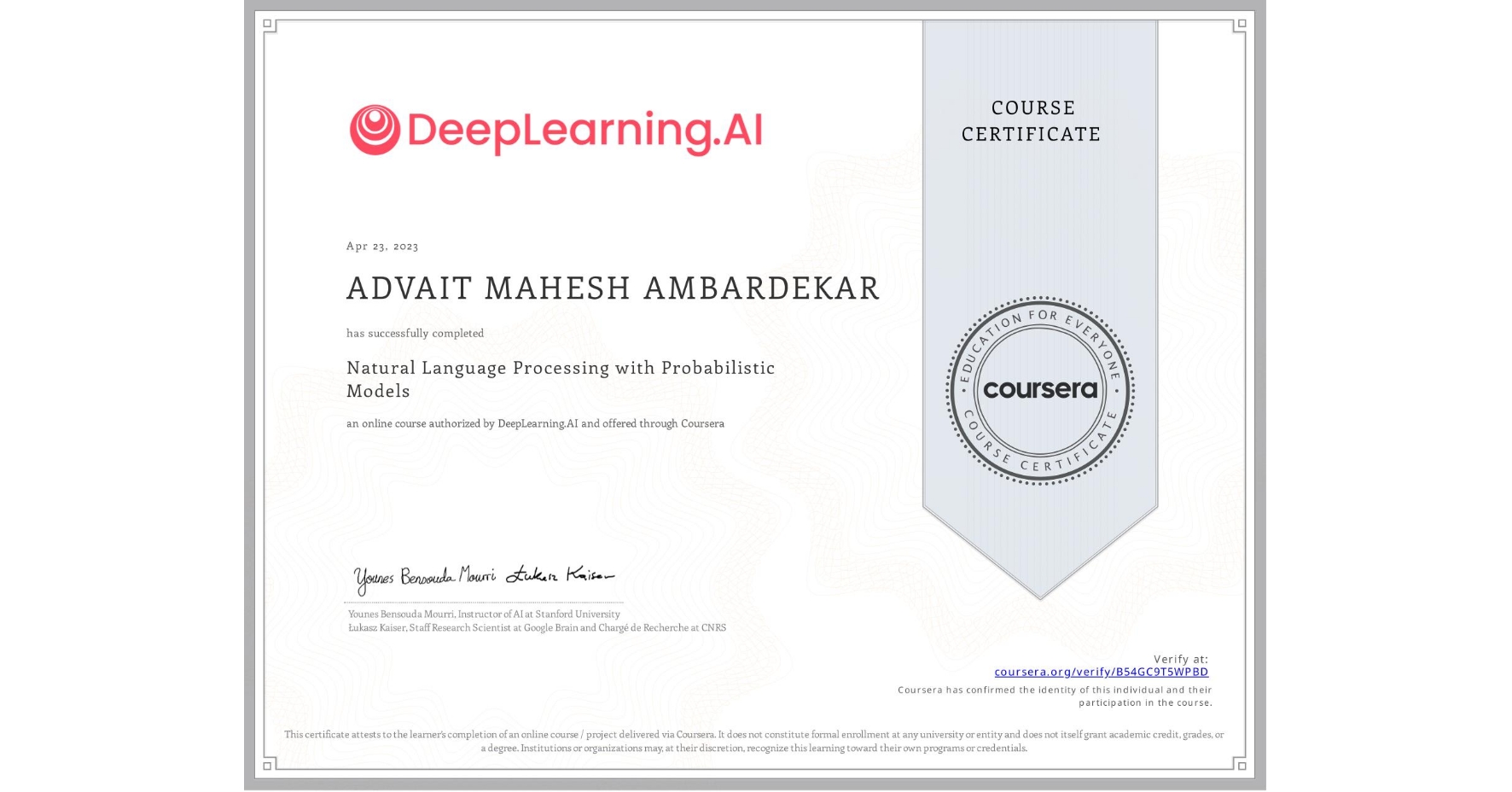 View certificate for ADVAIT MAHESH  AMBARDEKAR, Natural Language Processing with Probabilistic Models, an online non-credit course authorized by DeepLearning.AI and offered through Coursera