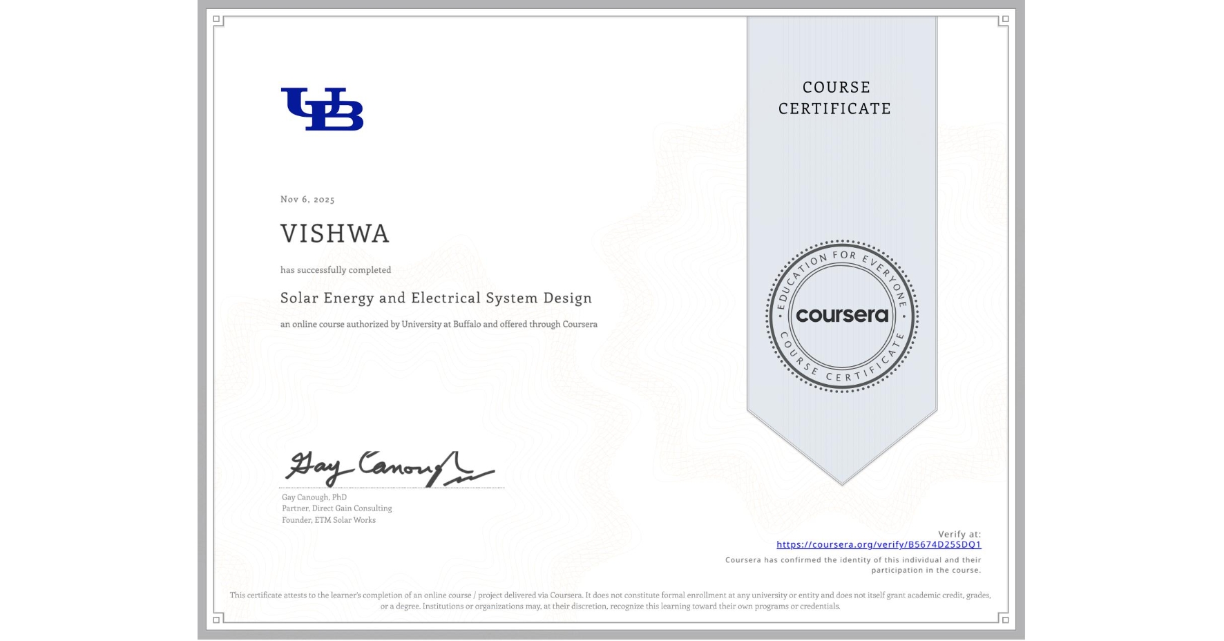 View certificate for VISHWA , Solar Energy and Electrical System Design, an online non-credit course authorized by University at Buffalo and offered through Coursera