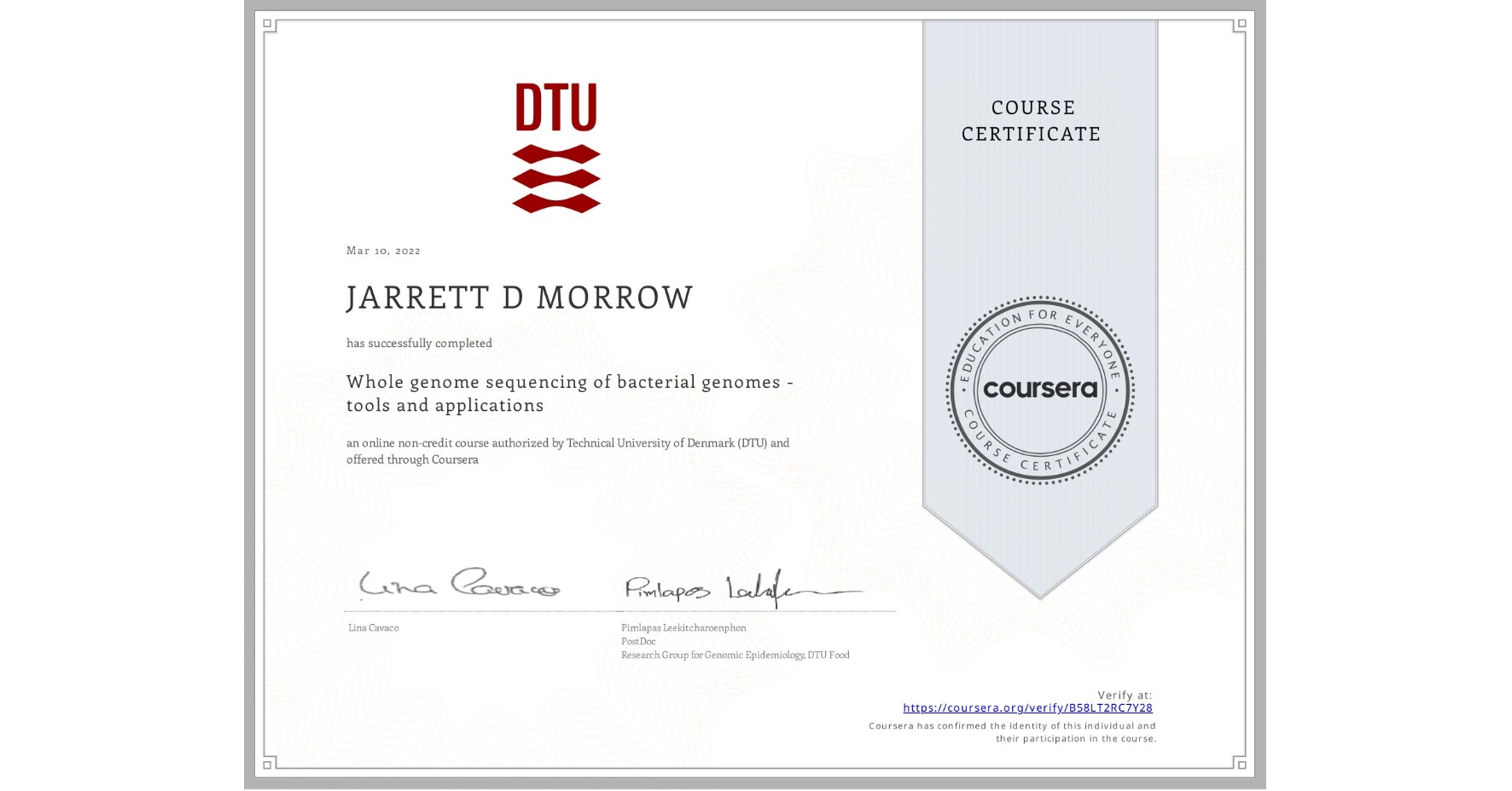 View certificate for JARRETT D  MORROW, Whole genome sequencing of bacterial genomes - tools and applications, an online non-credit course authorized by Technical University of Denmark (DTU) and offered through Coursera