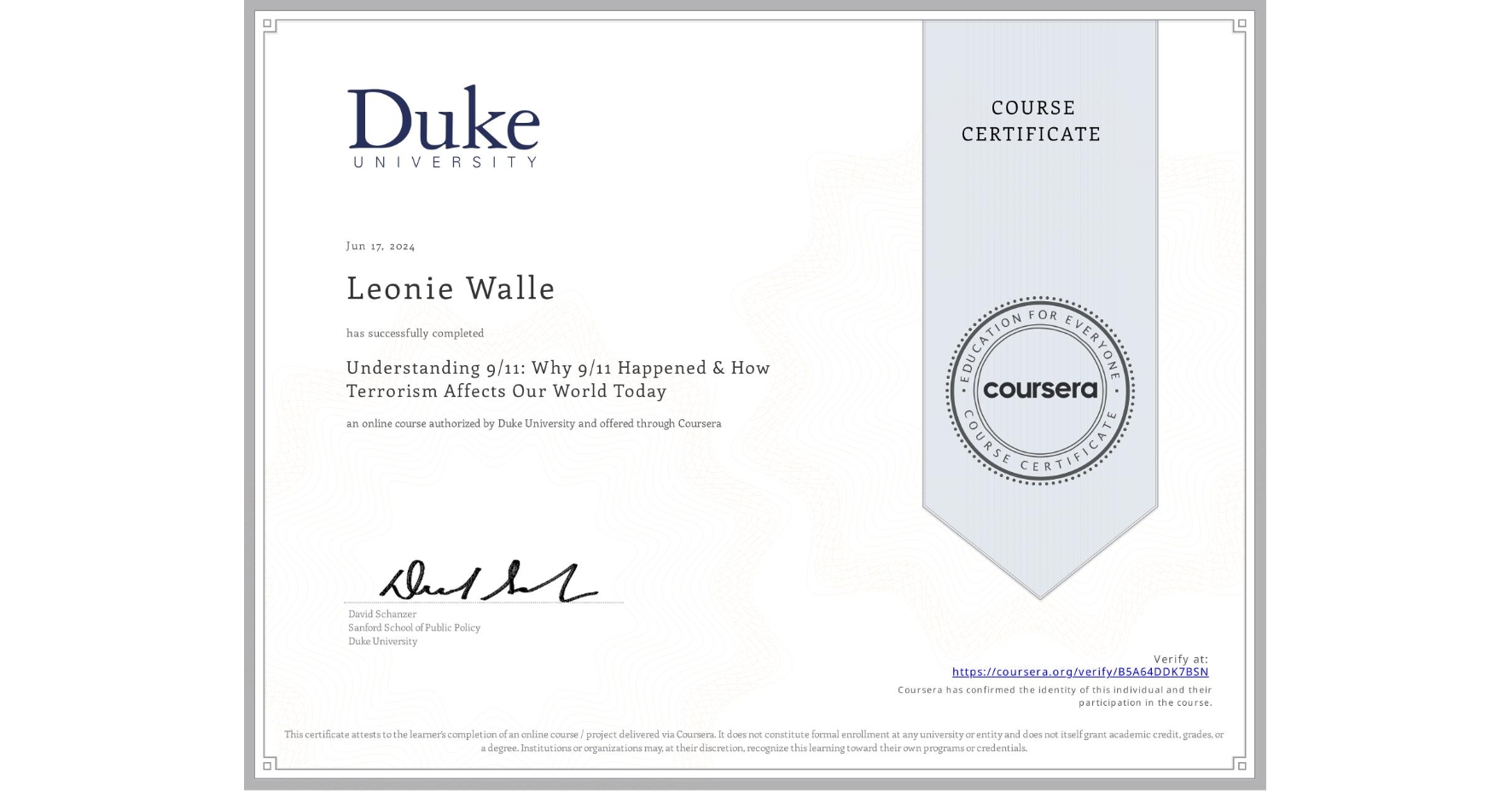 View certificate for Leonie Walle, Understanding 9/11: Why 9/11 Happened & How Terrorism Affects Our World Today, an online non-credit course authorized by Duke University and offered through Coursera