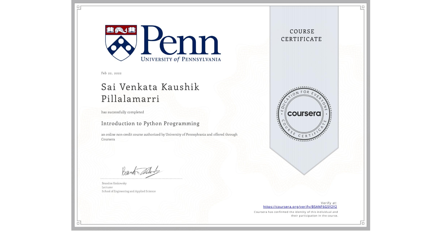 View certificate for Sai Venkata Kaushik  Pillalamarri, Introduction to Python Programming, an online non-credit course authorized by University of Pennsylvania and offered through Coursera
