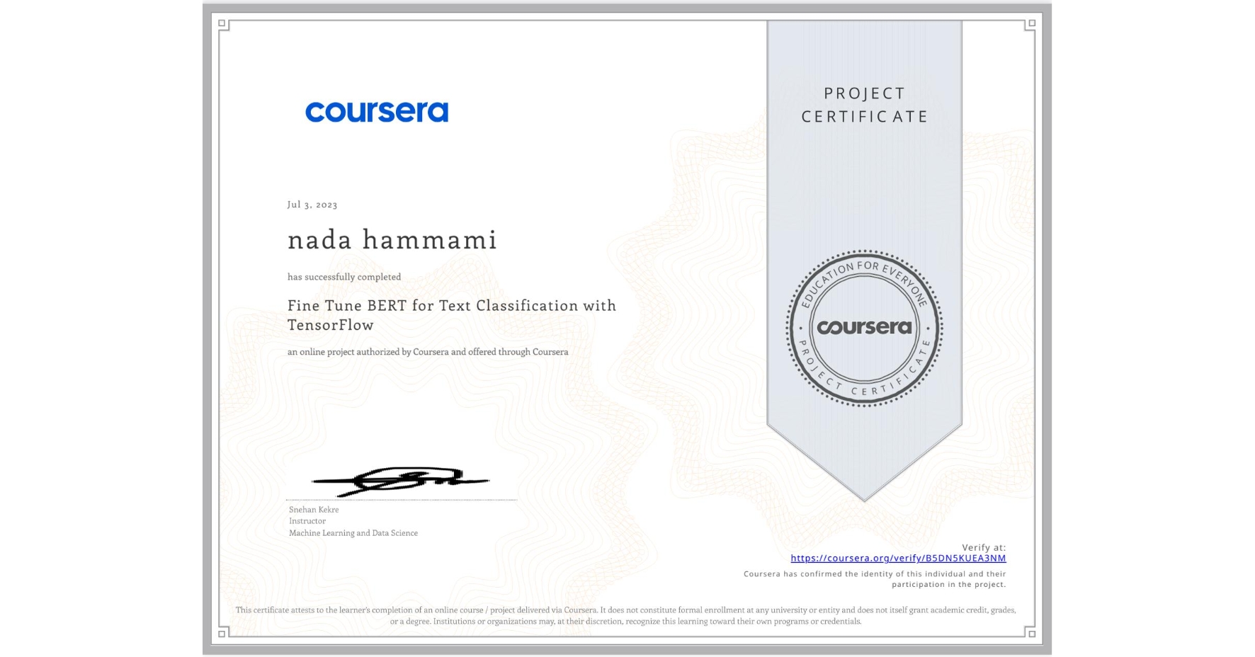 View certificate for nada hammami, Fine Tune BERT for Text Classification with TensorFlow, an online non-credit course authorized by Coursera and offered through Coursera