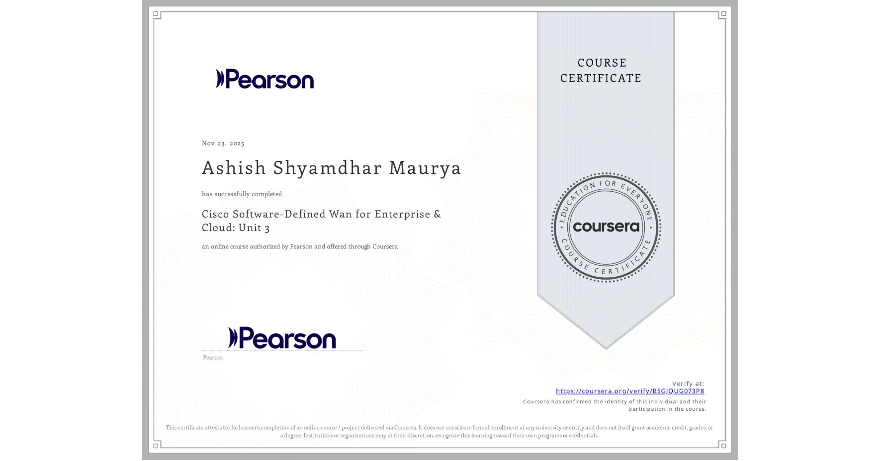 View certificate for Ashish Shyamdhar Maurya, Cisco Software-Defined Wan for Enterprise & Cloud: Unit 3, an online non-credit course authorized by Pearson and offered through Coursera