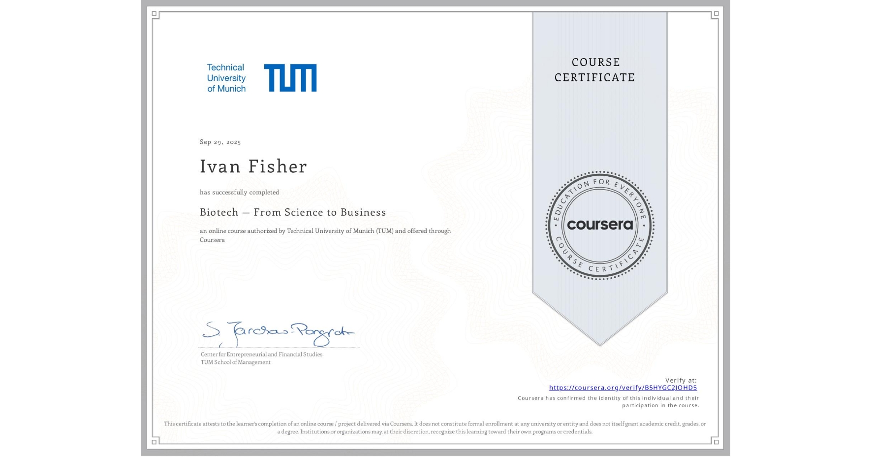 View certificate for Ivan Fisher, Biotech — From Science to Business, an online non-credit course authorized by Technical University of Munich (TUM) and offered through Coursera