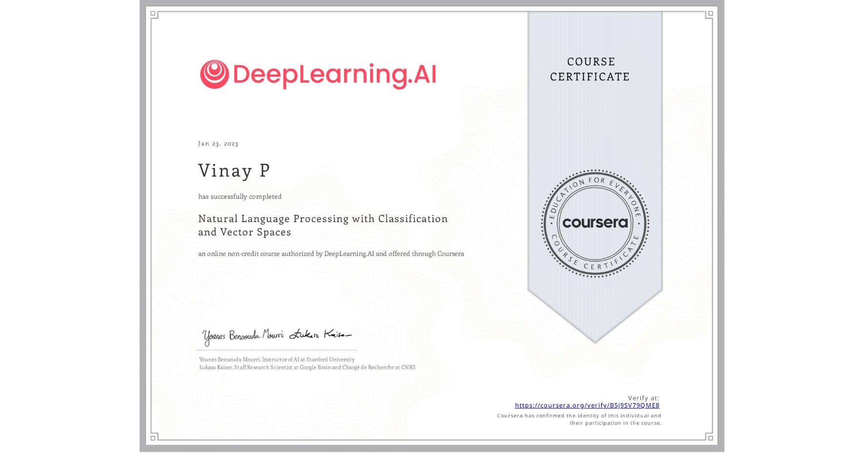 View certificate for Vinay P, Natural Language Processing with Classification and Vector Spaces, an online non-credit course authorized by DeepLearning.AI and offered through Coursera