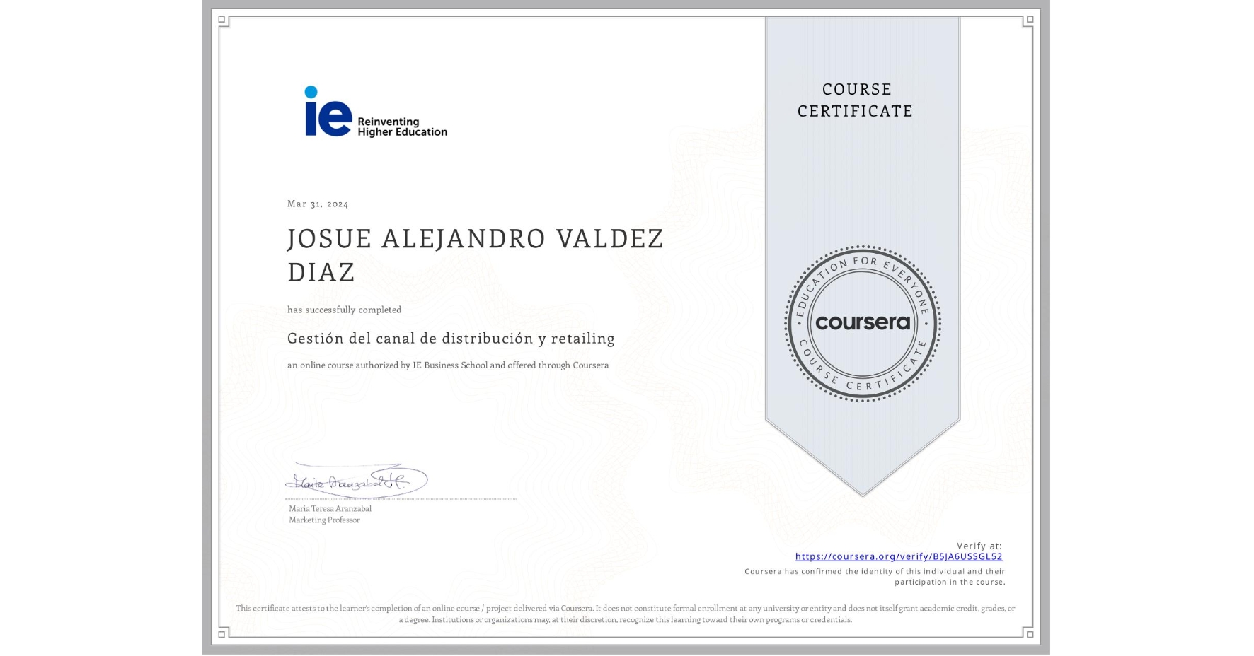 View certificate for JOSUE ALEJANDRO VALDEZ DIAZ, Gestión del canal de distribución y retailing , an online non-credit course authorized by IE Business School and offered through Coursera