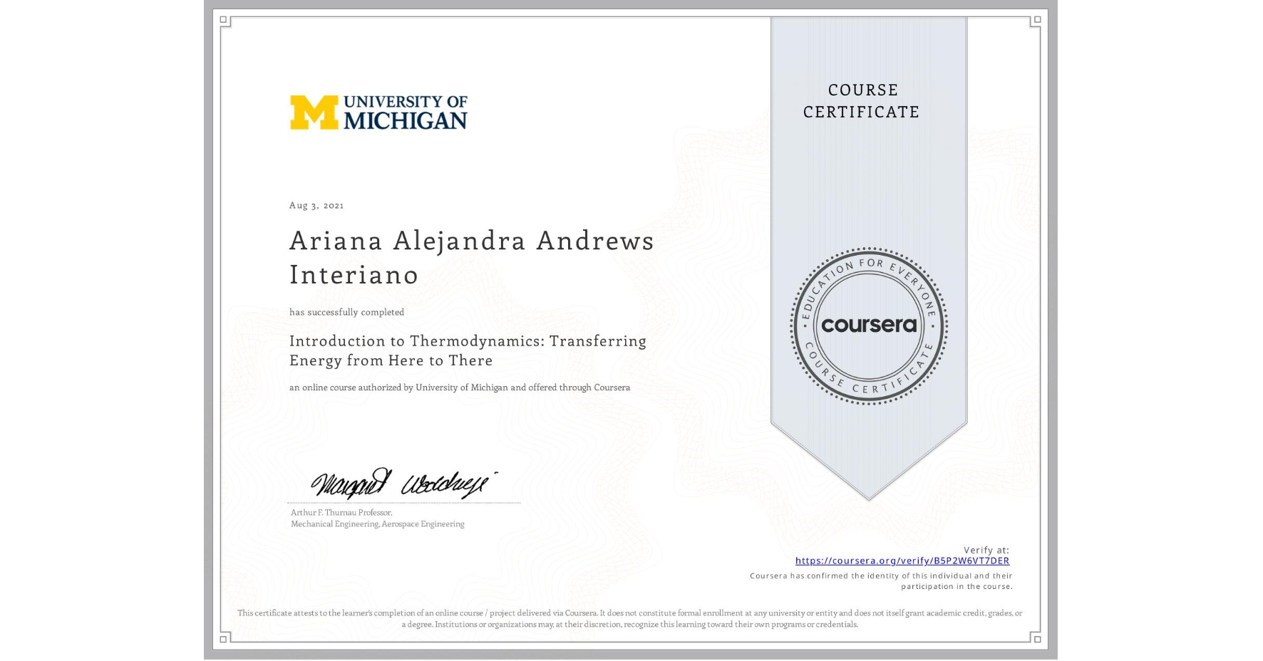 View certificate for Ariana Alejandra Andrews Interiano, Introduction to Thermodynamics: Transferring Energy from Here to There, an online non-credit course authorized by University of Michigan and offered through Coursera