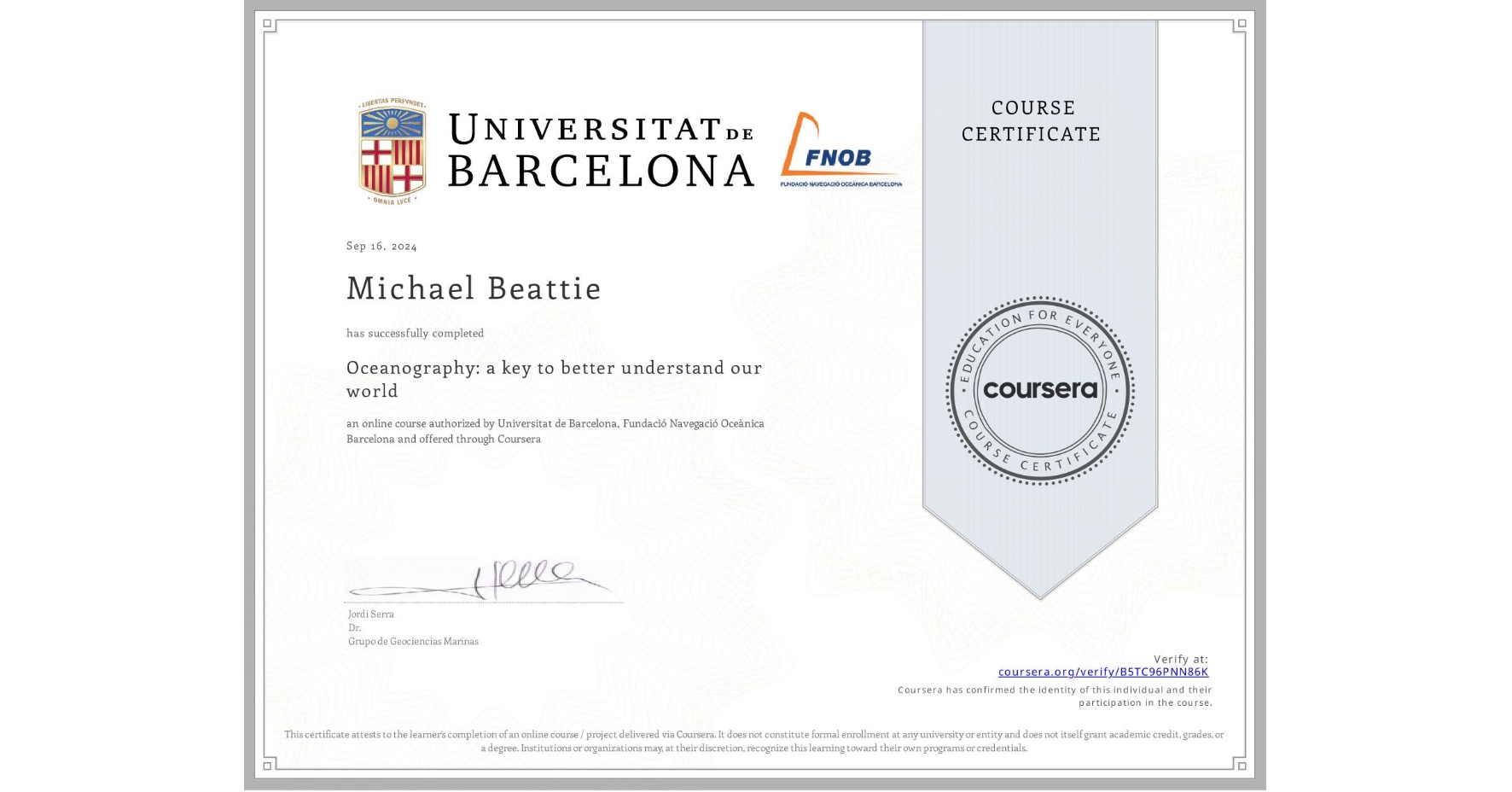 View certificate for Michael Beattie, Oceanography: a key to better understand our world, an online non-credit course authorized by Universitat de Barcelona & Fundació Navegació Oceànica Barcelona and offered through Coursera