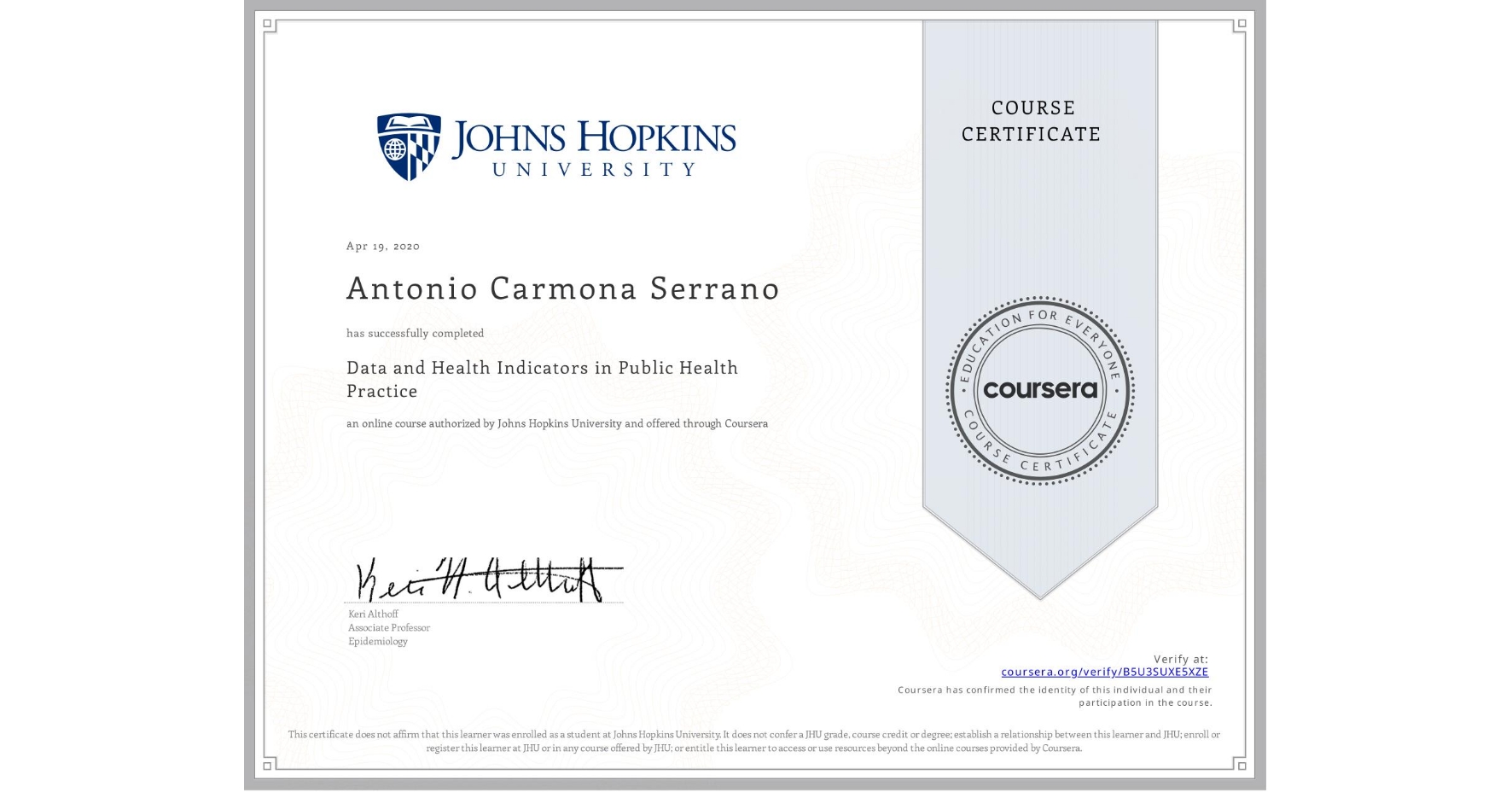 View certificate for Antonio Carmona Serrano, Data and Health Indicators in Public Health Practice, an online non-credit course authorized by Johns Hopkins University and offered through Coursera