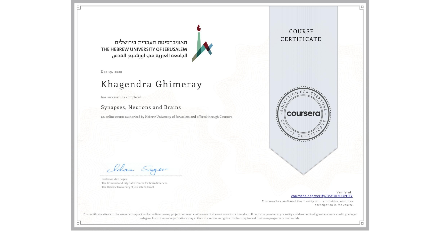View certificate for Khagendra Ghimeray, Synapses, Neurons and Brains , an online non-credit course authorized by Hebrew University of Jerusalem and offered through Coursera