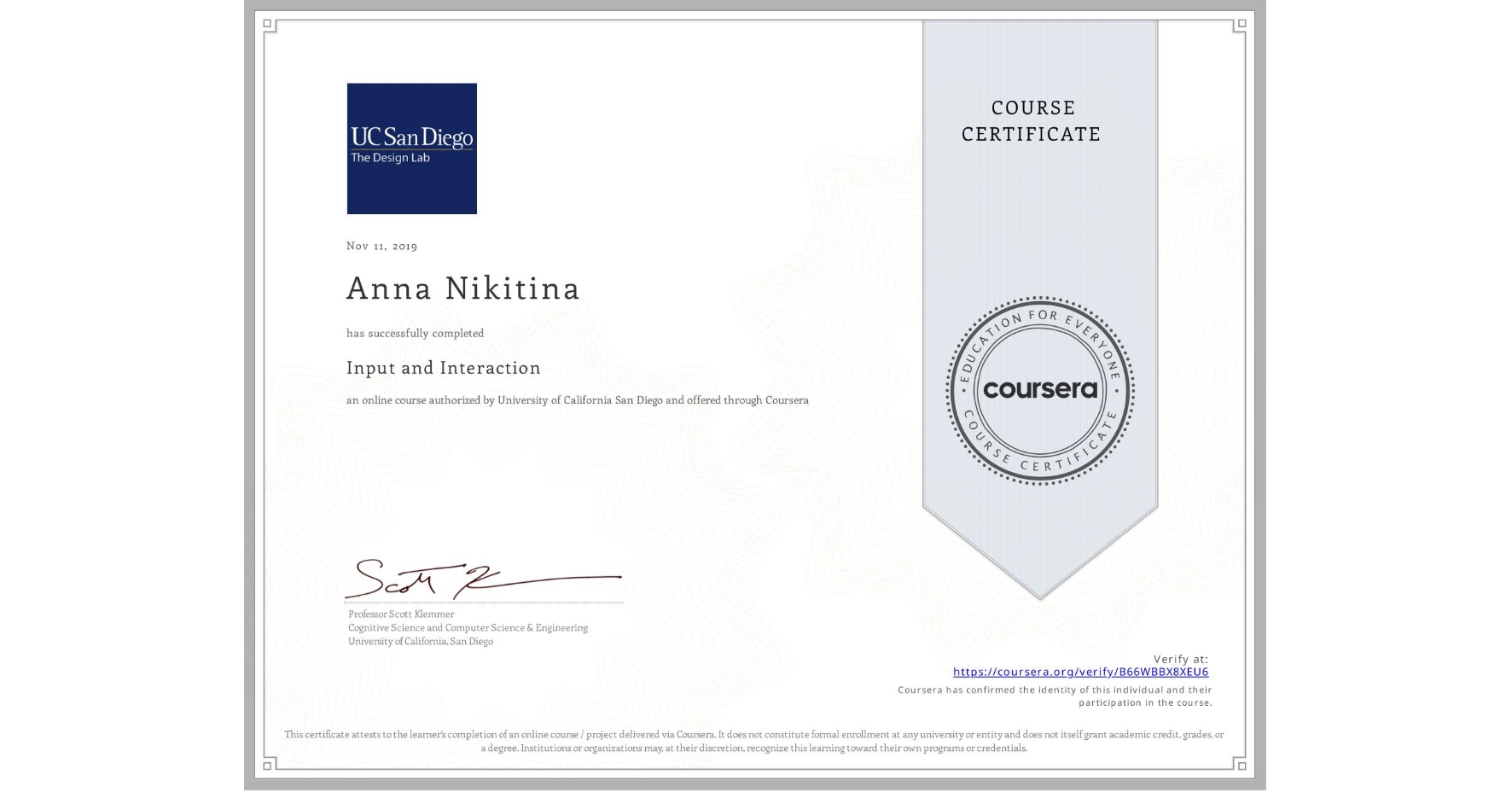 View certificate for Anna Nikitina, Input and Interaction, an online non-credit course authorized by University of California San Diego and offered through Coursera