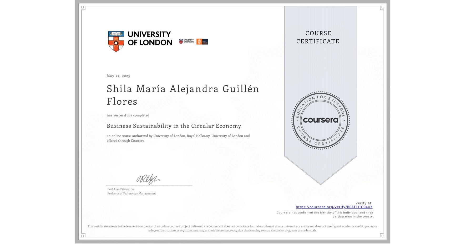 View certificate for Shila MarÃa Alejandra Guillén Flores, Business Sustainability in the Circular Economy, an online non-credit course authorized by University of London & Royal Holloway, University of London and offered through Coursera