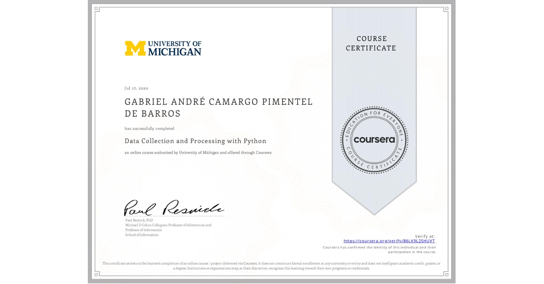 View certificate for  GABRIEL ANDRÉ CAMARGO PIMENTEL DE BARROS, Data Collection and Processing with Python, an online non-credit course authorized by University of Michigan and offered through Coursera