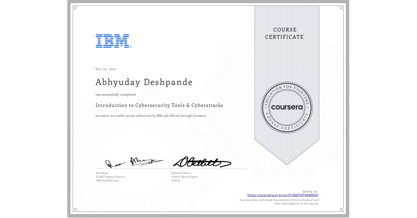 View certificate for Abhyuday Deshpande, Introduction to Cybersecurity Tools & Cyberattacks, an online non-credit course authorized by IBM and offered through Coursera