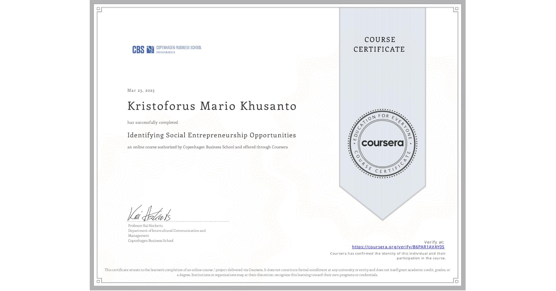 View certificate for Kristoforus Mario Khusanto , Identifying Social Entrepreneurship Opportunities, an online non-credit course authorized by Copenhagen Business School and offered through Coursera