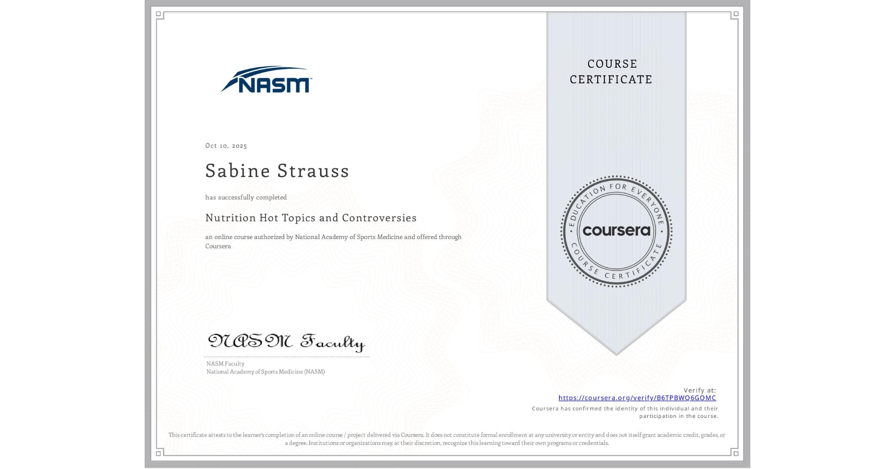 View certificate for Sabine Strauss, Nutrition Hot Topics and Controversies, an online non-credit course authorized by National Academy of Sports Medicine and offered through Coursera